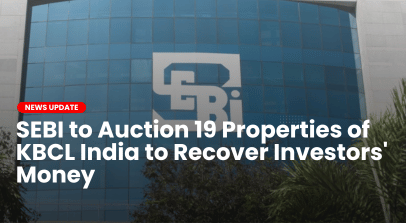﻿SEBI to Auction 19 Properties of KBCL India to Recover Investors' Money