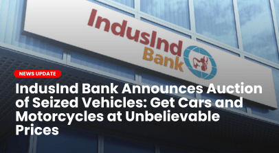 ﻿IndusInd Bank Announces Auction of Seized Vehicles: Get Cars and Motorcycles at Unbelievable Prices