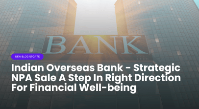 Indian Overseas Bank - Strategic NPA Sale A Step In Right Direction For Financial Well-being